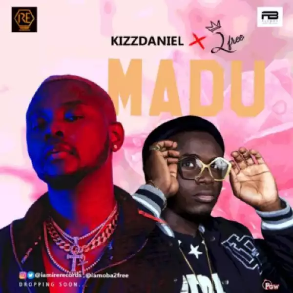 Kizz Daniel - Madu (Remix) ft. 2Free
